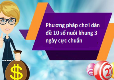 Bỏ túi kinh nghiệm dàn đề 10 số nuôi khung 3 ngày chuẩn nhất