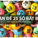 Dàn đề 25 số nuôi khung 3 ngày chính xác nhất